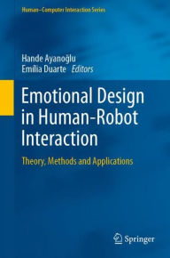 Title: Emotional Design in Human-Robot Interaction: Theory, Methods and Applications, Author: Hande Ayanoglu