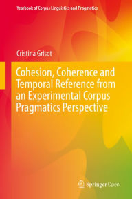 Title: Cohesion, Coherence and Temporal Reference from an Experimental Corpus Pragmatics Perspective, Author: Cristina Grisot