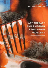 Title: Art Therapy and Emotion Regulation Problems: Theory and Workbook, Author: Suzanne Haeyen