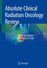 Title: Absolute Clinical Radiation Oncology Review, Author: Daniel M. Trifiletti