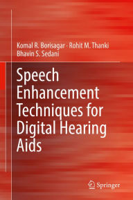 Title: Speech Enhancement Techniques for Digital Hearing Aids, Author: Komal R. Borisagar