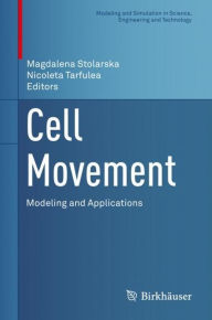 Title: Cell Movement: Modeling and Applications, Author: Magdalena Stolarska