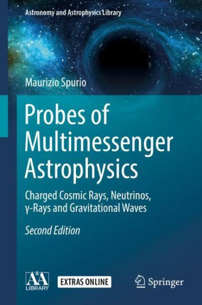 Probes of Multimessenger Astrophysics: Charged cosmic rays, neutrinos, ?-rays and gravitational waves / Edition 2