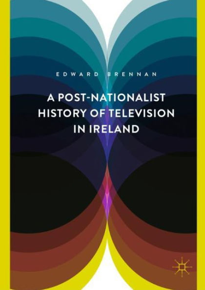 A Post-Nationalist History of Television Ireland