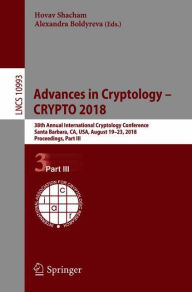 Title: Advances in Cryptology - CRYPTO 2018: 38th Annual International Cryptology Conference, Santa Barbara, CA, USA, August 19-23, 2018, Proceedings, Part III, Author: Hovav Shacham