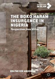 Title: The Boko Haram Insurgence In Nigeria: Perspectives from Within, Author: Edlyne Eze Anugwom