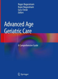 Title: Advanced Age Geriatric Care: A Comprehensive Guide, Author: Nages Nagaratnam