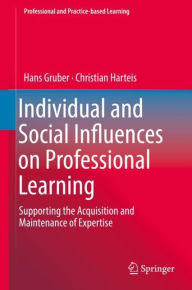 Title: Individual and Social Influences on Professional Learning: Supporting the Acquisition and Maintenance of Expertise, Author: Hans Gruber