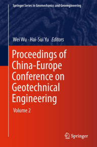 Title: Proceedings of China-Europe Conference on Geotechnical Engineering: Volume 2, Author: Wei Wu