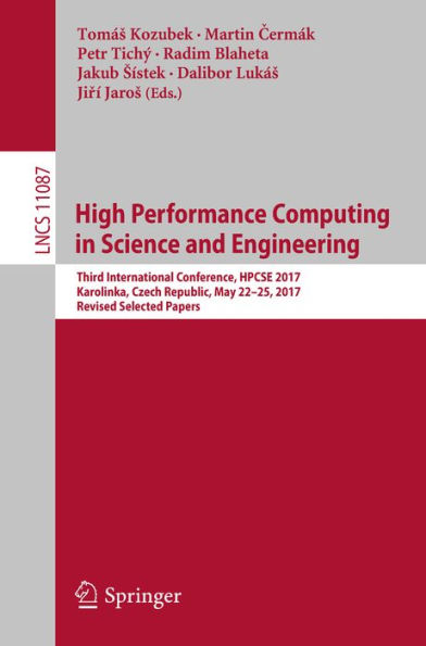 High Performance Computing in Science and Engineering: Third International Conference, HPCSE 2017, Karolinka, Czech Republic, May 22-25, 2017, Revised Selected Papers