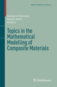 Title: Topics in the Mathematical Modelling of Composite Materials, Author: Andrej V. Cherkaev