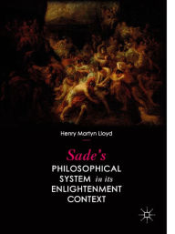 Title: Sade's Philosophical System in its Enlightenment Context, Author: Henry Martyn Lloyd