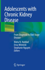 Title: Adolescents with Chronic Kidney Disease: From Diagnosis to End-Stage Disease, Author: Maha N. Haddad