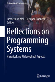 Title: Reflections on Programming Systems: Historical and Philosophical Aspects, Author: Liesbeth De Mol