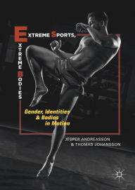 Title: Extreme Sports, Extreme Bodies: Gender, Identities and Bodies in Motion, Author: Jesper Andreasson