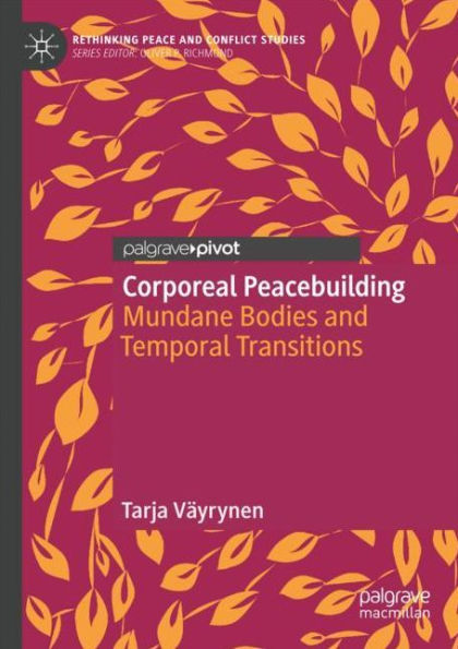 Corporeal Peacebuilding: Mundane Bodies and Temporal Transitions
