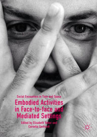 Title: Embodied Activities in Face-to-face and Mediated Settings: Social Encounters in Time and Space, Author: Elisabeth Reber