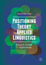 Title: Positioning Theory in Applied Linguistics: Research Design and Applications, Author: Hayriye Kayi-Aydar