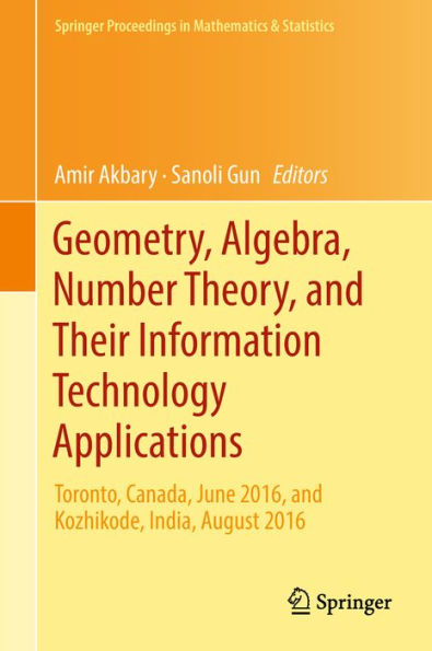 Geometry, Algebra, Number Theory, and Their Information Technology Applications: Toronto, Canada, June, 2016, and Kozhikode, India, August, 2016