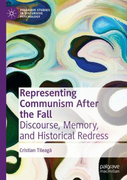Representing Communism After the Fall: Discourse, Memory, and Historical Redress