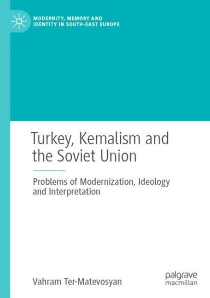 Turkey, Kemalism and the Soviet Union: Problems of Modernization, Ideology Interpretation