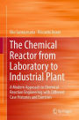 The Chemical Reactor from Laboratory to Industrial Plant: A Modern Approach to Chemical Reaction Engineering with Different Case Histories and Exercises