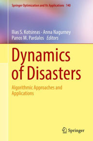 Title: Dynamics of Disasters: Algorithmic Approaches and Applications, Author: Ilias S. Kotsireas