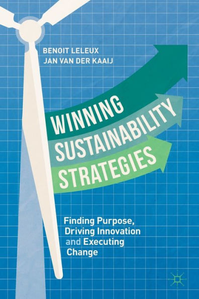 Winning Sustainability Strategies: Finding Purpose, Driving Innovation and Executing Change