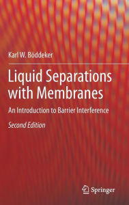 Title: Liquid Separations with Membranes: An Introduction to Barrier Interference / Edition 2, Author: Karl W. Bïddeker