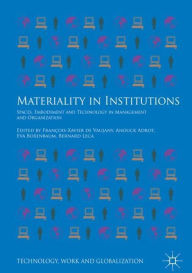 Title: Materiality in Institutions: Spaces, Embodiment and Technology in Management and Organization, Author: Franïois-Xavier de Vaujany