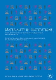 Title: Materiality in Institutions: Spaces, Embodiment and Technology in Management and Organization, Author: François-Xavier de Vaujany