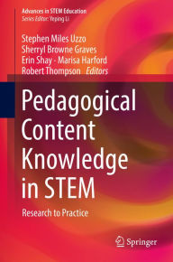 Title: Pedagogical Content Knowledge in STEM: Research to Practice, Author: Stephen Miles Uzzo