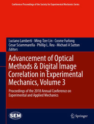 Title: Advancement of Optical Methods & Digital Image Correlation in Experimental Mechanics, Volume 3: Proceedings of the 2018 Annual Conference on Experimental and Applied Mechanics, Author: Luciano Lamberti