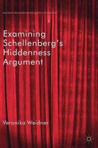 Title: Examining Schellenberg's Hiddenness Argument, Author: Veronika Weidner