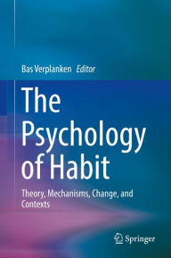 Title: The Psychology of Habit: Theory, Mechanisms, Change, and Contexts, Author: Bas Verplanken