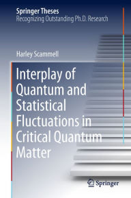 Title: Interplay of Quantum and Statistical Fluctuations in Critical Quantum Matter, Author: Harley Scammell