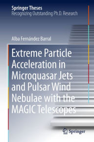 Title: Extreme Particle Acceleration in Microquasar Jets and Pulsar Wind Nebulae with the MAGIC Telescopes, Author: Alba Fernández Barral