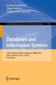 Title: Databases and Information Systems: 13th International Baltic Conference, DB&IS 2018, Trakai, Lithuania, July 1-4, 2018, Proceedings, Author: Audrone Lupeikiene