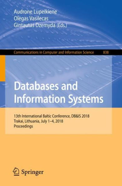 Databases and Information Systems: 13th International Baltic Conference, DB&IS 2018, Trakai, Lithuania, July 1-4, 2018, Proceedings