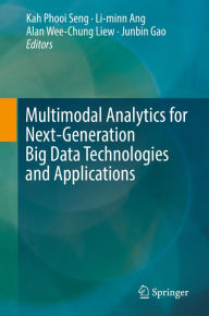 Title: Multimodal Analytics for Next-Generation Big Data Technologies and Applications, Author: Kah Phooi Seng
