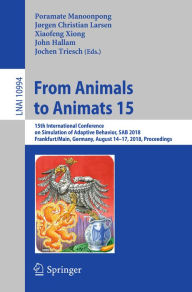 Title: From Animals to Animats 15: 15th International Conference on Simulation of Adaptive Behavior, SAB 2018, Frankfurt/Main, Germany, August 14-17, 2018, Proceedings, Author: Poramate Manoonpong