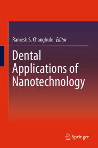 Title: Dental Applications of Nanotechnology, Author: Ramesh S. Chaughule