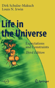 Title: Life in the Universe: Expectations and Constraints / Edition 3, Author: Dirk Schulze-Makuch