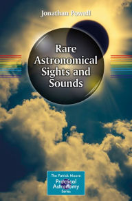 Title: Rare Astronomical Sights and Sounds, Author: Jonathan Powell