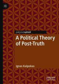 Title: A Political Theory of Post-Truth, Author: Ignas Kalpokas