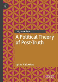 Title: A Political Theory of Post-Truth, Author: Ignas Kalpokas