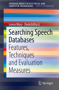 Title: Searching Speech Databases: Features, Techniques and Evaluation Measures, Author: Leena Mary