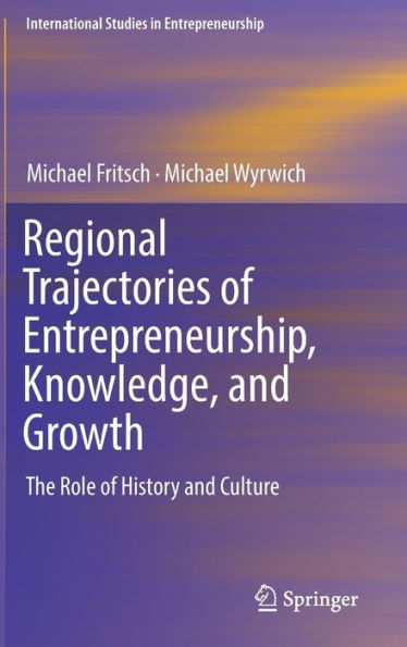 Regional Trajectories of Entrepreneurship, Knowledge, and Growth: The Role of History and Culture