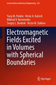 Title: Electromagnetic Fields Excited in Volumes with Spherical Boundaries, Author: Yuriy M. Penkin