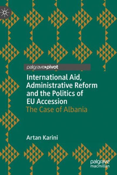 International Aid, Administrative Reform and The Politics of EU Accession: Case Albania